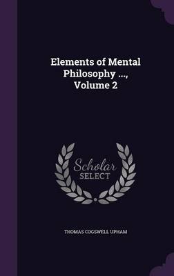 Elements of Mental Philosophy ..., Volume 2