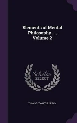 Elements of Mental Philosophy ..., Volume 2