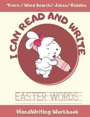 I Can Read and Write Easter Words: Handwriting and Tracing Workbook and Coloring For Kids in Grades 1, 2, 3 to Practice Writing