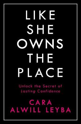 Like She Owns the Place: Unlock the Secret of Lasting Confidence