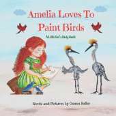Amelia Loves To Paint Birds: A Little Girl's Birdy World