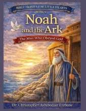 Noah and the Ark: The Man Who Obeyed God