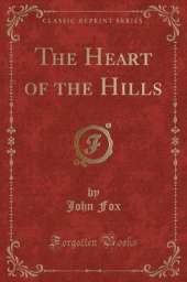 The Heart of the Hills (Classic Reprint)