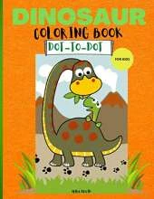 Dinosaur Coloring Book Dot To Dot: Amazing Coloring Book with Dinosaur50 Activities including Coloring and Dot- to-Dot Cut and fun designs for kids 4-8 8-12 Perfect Gift For Girls and Boys