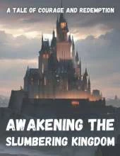 Awakening the Slumbering Kingdom: A Tale of Courage and Redemption