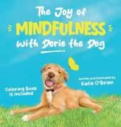 The Joy of Mindfulness with Dorie the Dog: A Kids Book for Ages 4-8. Teaching Self-Regulation, Positivity, Gratitude and Daily Affirmations