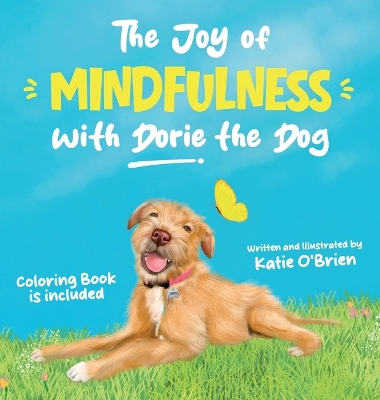 The Joy of Mindfulness with Dorie the Dog: A Kids Book for Ages 4-8. Teaching Self-Regulation, Positivity, Gratitude and Daily Affirmations