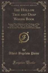 The Hollow Tree and Deep Woods Book: Being a New Edition in One Volume of "the Hollow Tree" And "in the Deep Woods" With Several New Stories and Pictures Added (Classic Reprint)