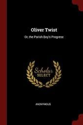 Oliver Twist: Or, the Parish Boy's Progress