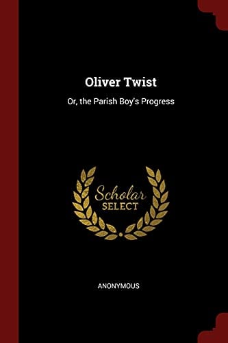 Oliver Twist: Or, the Parish Boy's Progress