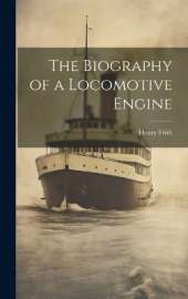 The Biography of a Locomotive Engine