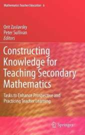 Constructing Knowledge for Teaching Secondary Mathematics: Tasks to enhance prospective and practicing teacher learning