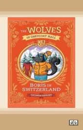The Wolves of Greycoat Hall: Boris in Switzerland