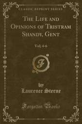 The Life and Opinions of Tristram Shandy, Gent: Vol; 4-6 (Classic Reprint)