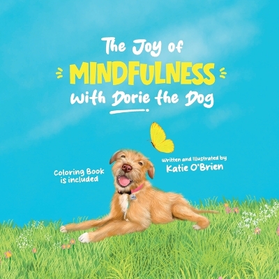 The Joy of Mindfulness with Dorie the Dog: A Kids Book for Ages 4-8. Teaching Self-Regulation, Positivity, Gratitude, and Daily Affirmations