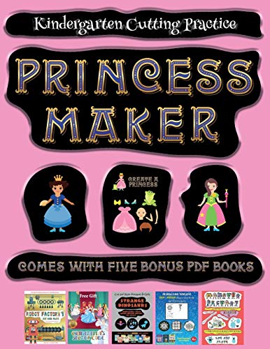 Kindergarten Cutting Practice (Princess Maker - Cut and Paste): This book comes with a collection of downloadable PDF books that will help your child make an excellent start to his/her education. Books are designed to improve hand-eye coordination, develo