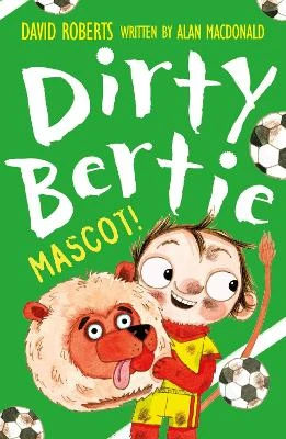 Dirty Bertie: Mascot! by David Roberts & Alan MacDonald