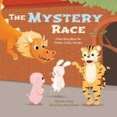The Mystery Race: A New Story About the Chinese Zodiac Animals