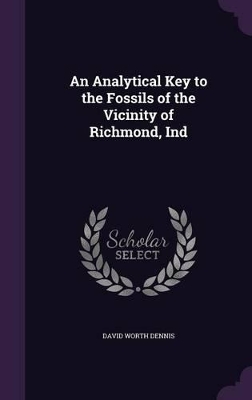 An Analytical Key to the Fossils of the Vicinity of Richmond, Ind