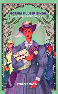 Sophia Duleep Singh: Princess, Suffragette, Trailblazer