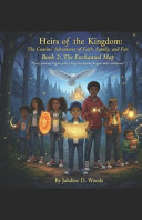 Heirs of the Kingdom The Cousins' Adventures of Faith, Family and Fun Book 2 THE ENCHANTED MAP: "Every Journey begins with a step, but Destiny begins with Obedience."