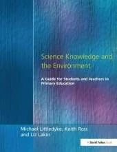 Science Knowledge and the Environment: A Guide for Students and Teachers in Primary Education