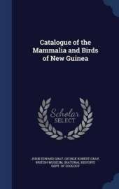 Catalogue of the Mammalia and Birds of New Guinea