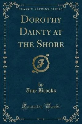 Dorothy Dainty at the Shore (Classic Reprint)