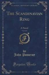 The Scandinavian Ring, Vol. 2 of 3: A Novel (Classic Reprint)
