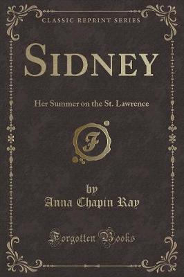 Sidney: Her Summer on the St. Lawrence (Classic Reprint)