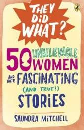 50 Unbelievable Women and Their Fascinating (and True!) Stories
