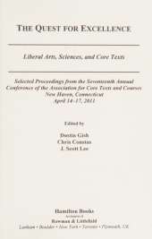 The Quest for Excellence: Liberal Arts, Sciences, and Core Texts. Selected Proceedings from the Seventeenth Annual Conference of the Association for Core Texts and Courses