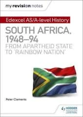 My Revision Notes: Edexcel AS and A Level History South Africa, 1948-94: from apartheid state to `rainbow nation'