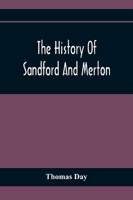 The History Of Sandford And Merton: For The Use Of Juvenile Britons: Embellished With Eight Elegant Copper Plate Prints