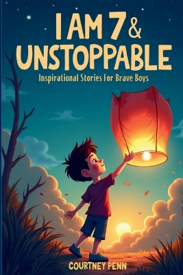 I Am 7 & Unstoppable: Inspirational Stories For Brave Boys: 12 Inspiring Tales About Friendship, Community, Confidence, Kindness, Empathy, Creativity, Neurodiversity, Growth Mindset & Resilience