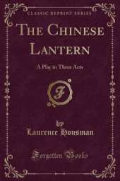 The Chinese Lantern: A Play in Three Acts (Classic Reprint)
