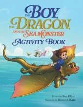 The Boy, The Dragon, And The Sea Monster - Activity Book: A Kid's Activity Book Packed with Excitement and Learning