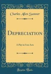 Depreciation: A Play in Four Acts (Classic Reprint)