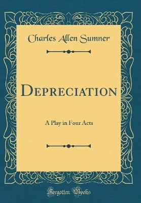 Depreciation: A Play in Four Acts (Classic Reprint)