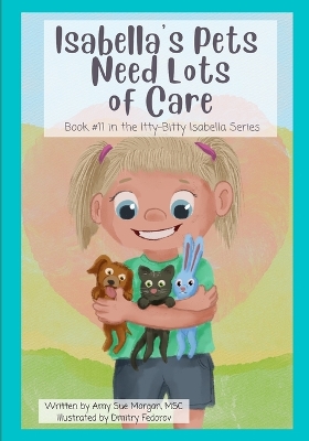 Isabella's Pets Need Lots of Care: Book #11 in the Itty-Bitty Isabella Series