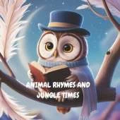 Animal Rhymes and Jungle Times