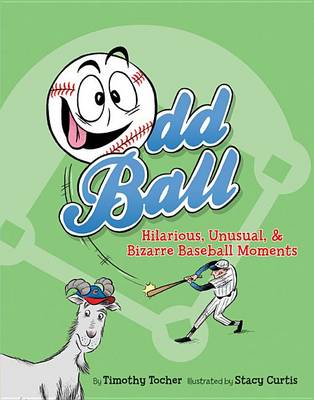Odd Ball: Hilarious, Unusual, & Bizarre Baseball Moments