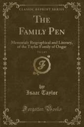 The Family Pen, Vol. 2 of 2: Memorials Biographical and Literary, of the Taylor Family of Ongar (Classic Reprint)