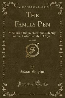 The Family Pen, Vol. 2 of 2: Memorials Biographical and Literary, of the Taylor Family of Ongar (Classic Reprint)