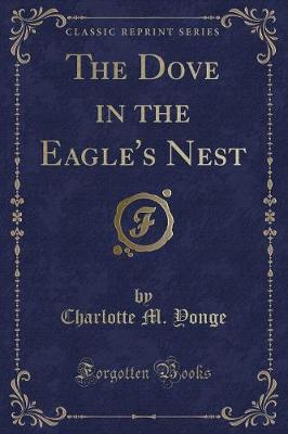 The Dove in the Eagle's Nest (Classic Reprint)