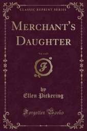 Merchant's Daughter, Vol. 1 of 3 (Classic Reprint)