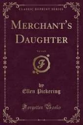 Merchant's Daughter, Vol. 1 of 3 (Classic Reprint)