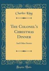 The Colonel's Christmas Dinner: And Other Stories (Classic Reprint)