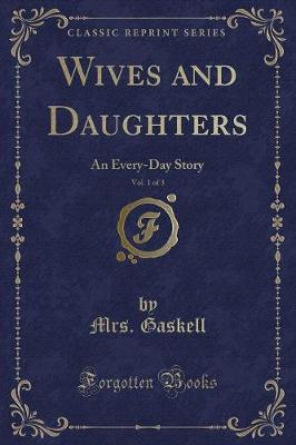 Wives and Daughters, Vol. 1 of 3: An Every-Day Story (Classic Reprint)