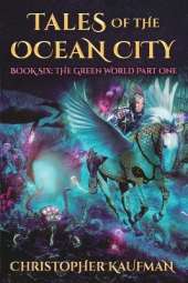 Tales of The Ocean City: Book Six - The Green World Part One